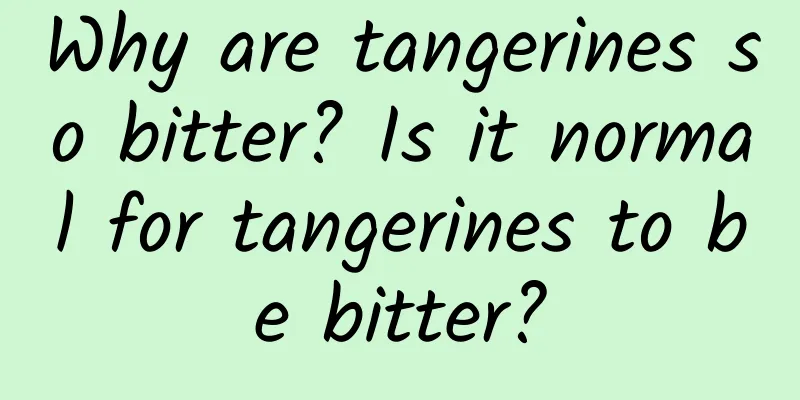 Why are tangerines so bitter? Is it normal for tangerines to be bitter?