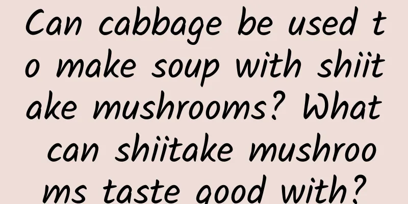 Can cabbage be used to make soup with shiitake mushrooms? What can shiitake mushrooms taste good with?