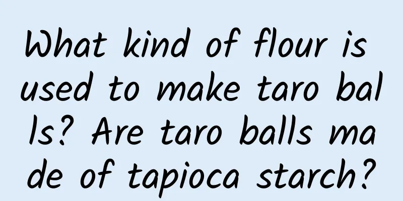What kind of flour is used to make taro balls? Are taro balls made of tapioca starch?