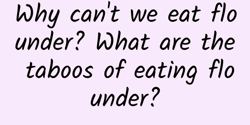 Why can't we eat flounder? What are the taboos of eating flounder?