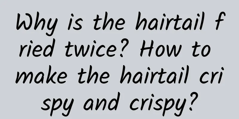 Why is the hairtail fried twice? How to make the hairtail crispy and crispy?