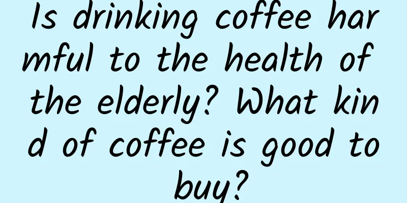 Is drinking coffee harmful to the health of the elderly? What kind of coffee is good to buy?