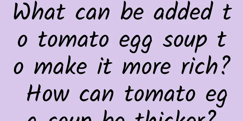 What can be added to tomato egg soup to make it more rich? How can tomato egg soup be thicker?