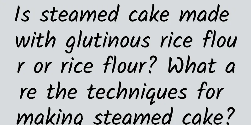 Is steamed cake made with glutinous rice flour or rice flour? What are the techniques for making steamed cake?