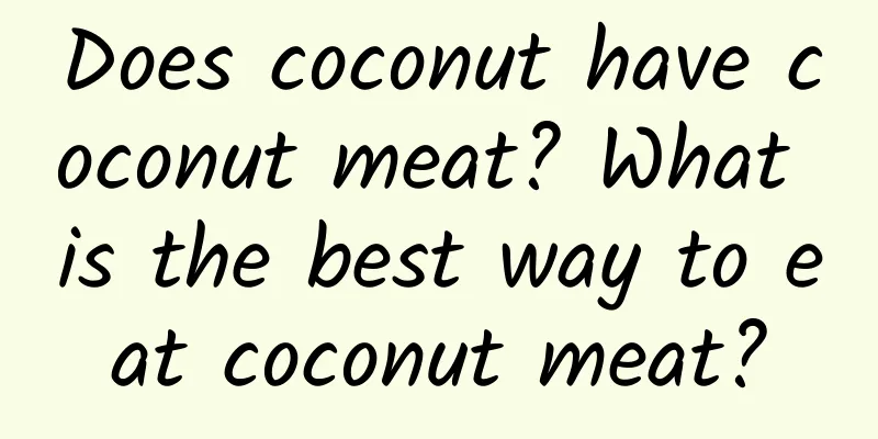 Does coconut have coconut meat? What is the best way to eat coconut meat?
