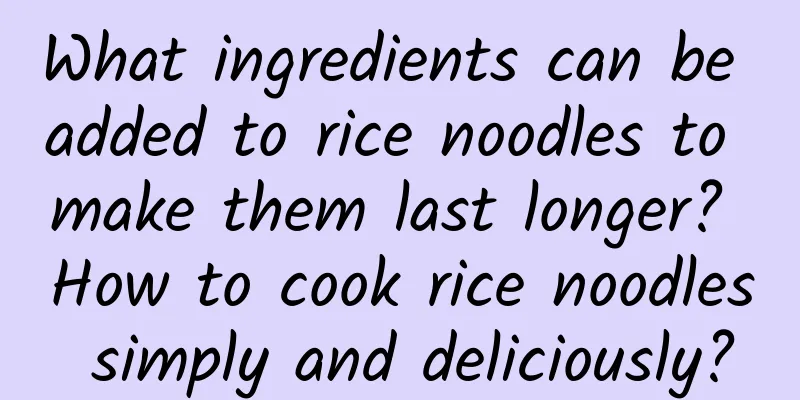 What ingredients can be added to rice noodles to make them last longer? How to cook rice noodles simply and deliciously?