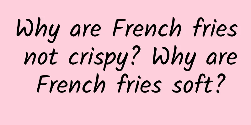 Why are French fries not crispy? Why are French fries soft?