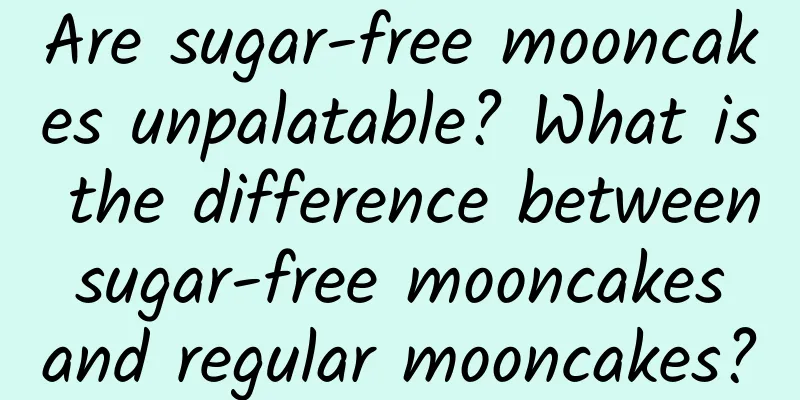 Are sugar-free mooncakes unpalatable? What is the difference between sugar-free mooncakes and regular mooncakes?