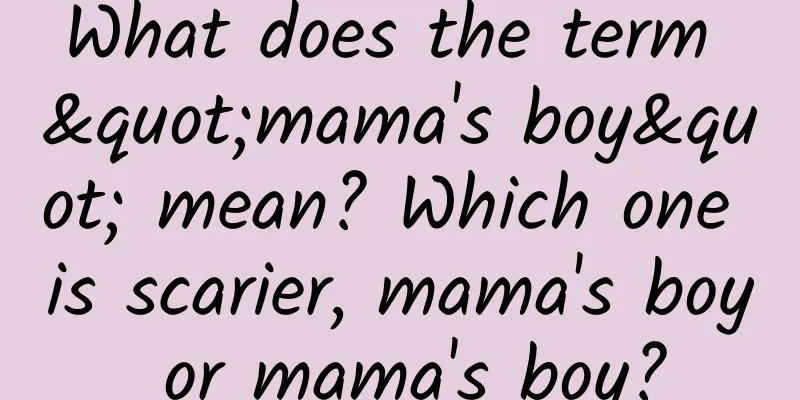 What does the term "mama's boy" mean? Which one is scarier, mama's boy or mama's boy?