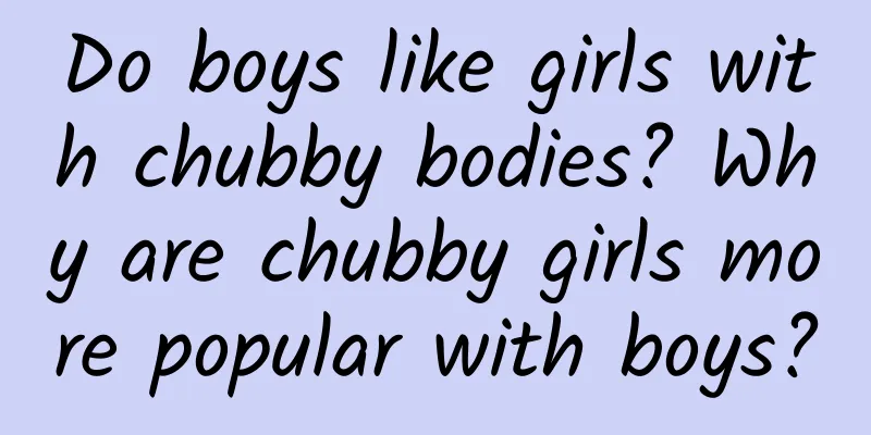 Do boys like girls with chubby bodies? Why are chubby girls more popular with boys?