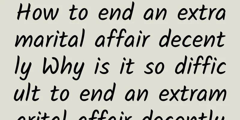How to end an extramarital affair decently Why is it so difficult to end an extramarital affair decently