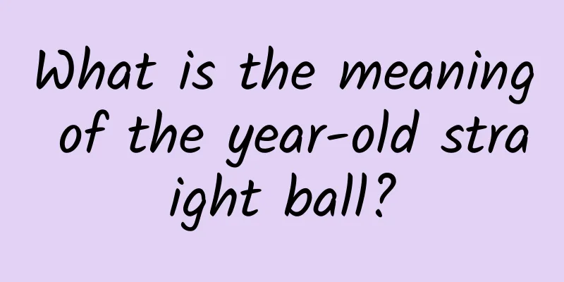 What is the meaning of the year-old straight ball?