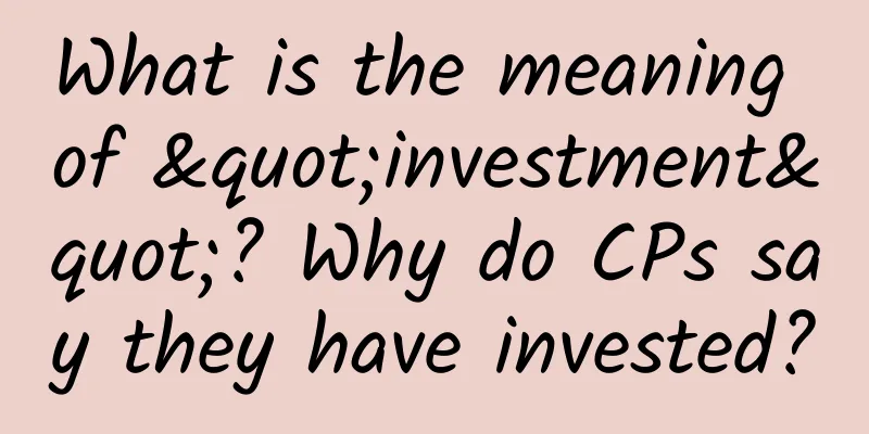 What is the meaning of "investment"? Why do CPs say they have invested?