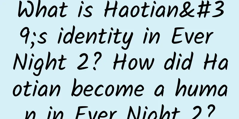 What is Haotian's identity in Ever Night 2? How did Haotian become a human in Ever Night 2?