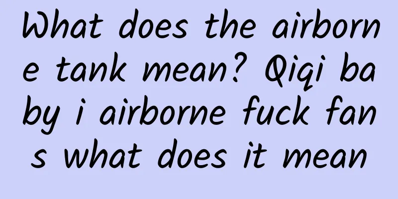 What does the airborne tank mean? Qiqi baby i airborne fuck fans what does it mean