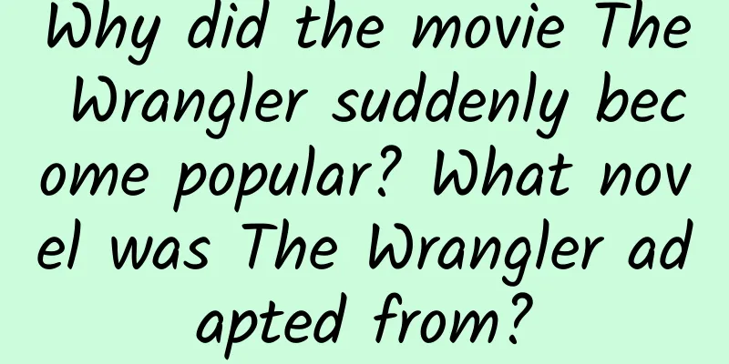 Why did the movie The Wrangler suddenly become popular? What novel was The Wrangler adapted from?