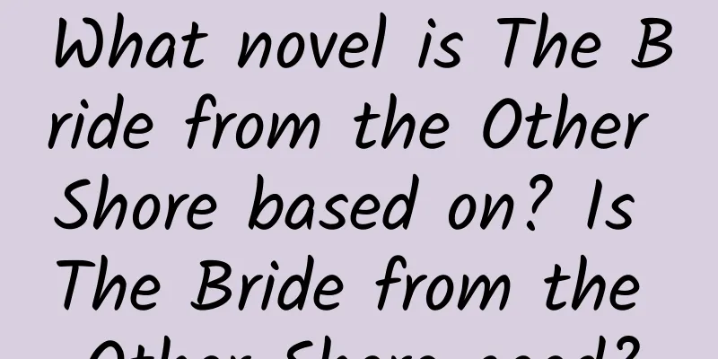 What novel is The Bride from the Other Shore based on? Is The Bride from the Other Shore good?