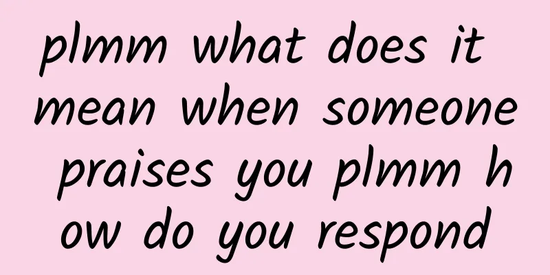 plmm what does it mean when someone praises you plmm how do you respond
