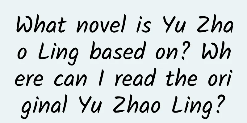 What novel is Yu Zhao Ling based on? Where can I read the original Yu Zhao Ling?