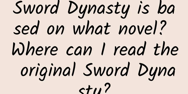 Sword Dynasty is based on what novel? Where can I read the original Sword Dynasty?
