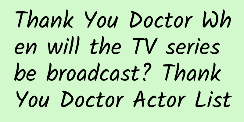 Thank You Doctor When will the TV series be broadcast? Thank You Doctor Actor List