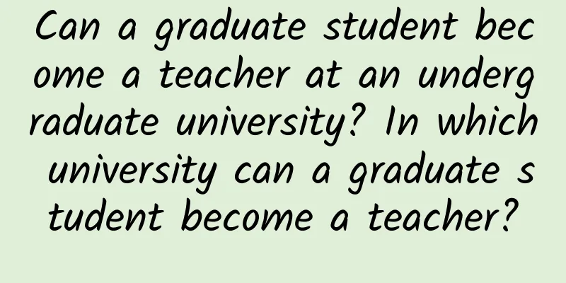 Can a graduate student become a teacher at an undergraduate university? In which university can a graduate student become a teacher?