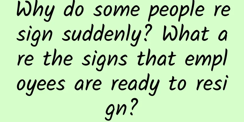 Why do some people resign suddenly? What are the signs that employees are ready to resign?