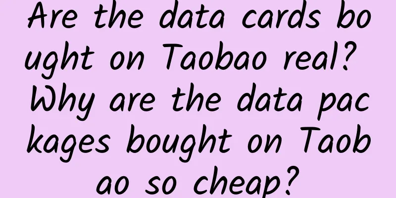 Are the data cards bought on Taobao real? Why are the data packages bought on Taobao so cheap?