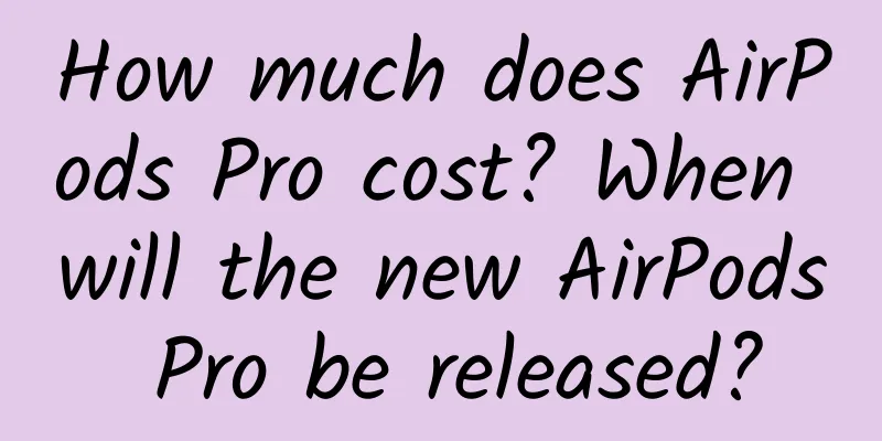 How much does AirPods Pro cost? When will the new AirPods Pro be released?