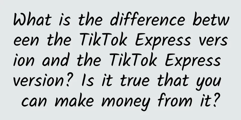 What is the difference between the TikTok Express version and the TikTok Express version? Is it true that you can make money from it?