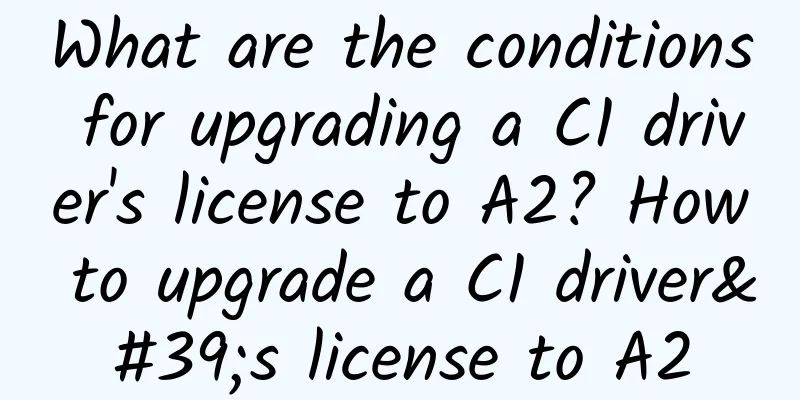 What are the conditions for upgrading a C1 driver's license to A2? How to upgrade a C1 driver's license to A2