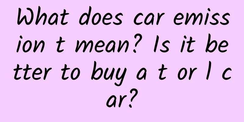 What does car emission t mean? Is it better to buy a t or l car?