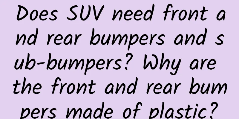 Does SUV need front and rear bumpers and sub-bumpers? Why are the front and rear bumpers made of plastic?