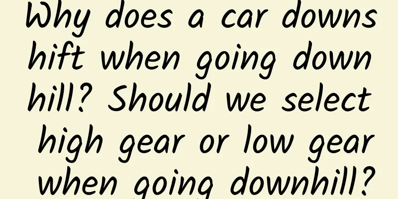 Why does a car downshift when going downhill? Should we select high gear or low gear when going downhill?