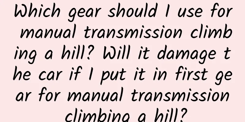 Which gear should I use for manual transmission climbing a hill? Will it damage the car if I put it in first gear for manual transmission climbing a hill?