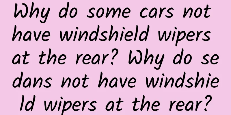 Why do some cars not have windshield wipers at the rear? Why do sedans not have windshield wipers at the rear?