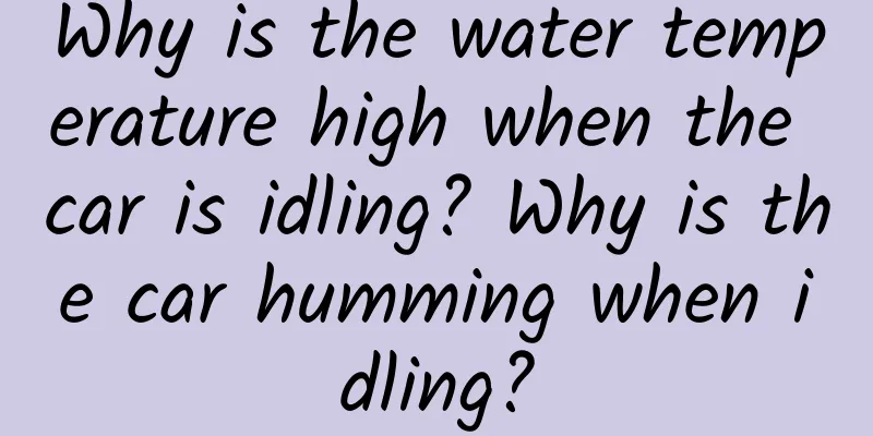 Why is the water temperature high when the car is idling? Why is the car humming when idling?