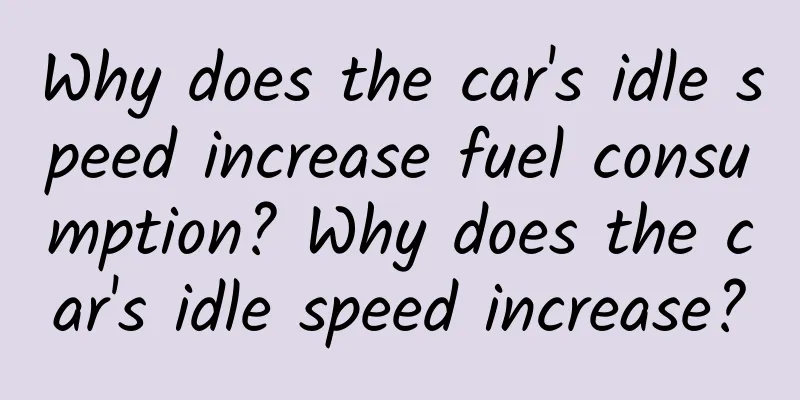 Why does the car's idle speed increase fuel consumption? Why does the car's idle speed increase?