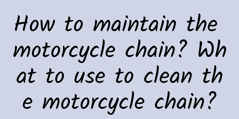 How to maintain the motorcycle chain? What to use to clean the motorcycle chain?