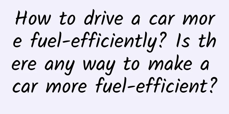 How to drive a car more fuel-efficiently? Is there any way to make a car more fuel-efficient?