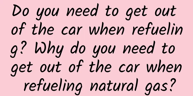 Do you need to get out of the car when refueling? Why do you need to get out of the car when refueling natural gas?