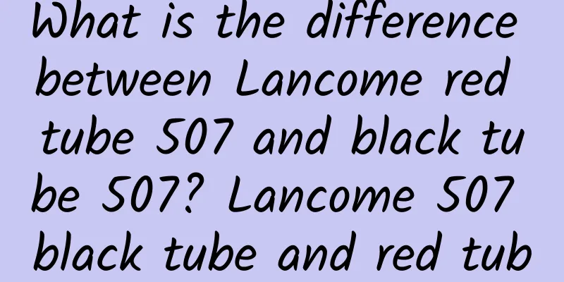 What is the difference between Lancome red tube 507 and black tube 507? Lancome 507 black tube and red tube test color comparison