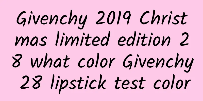 Givenchy 2019 Christmas limited edition 28 what color Givenchy 28 lipstick test color