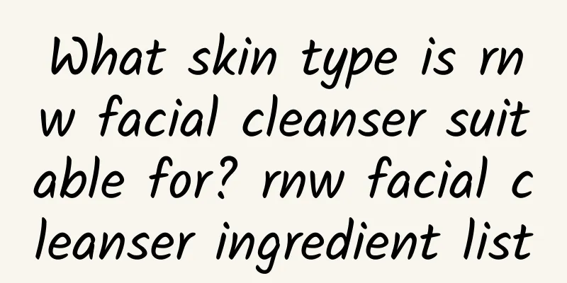 What skin type is rnw facial cleanser suitable for? rnw facial cleanser ingredient list