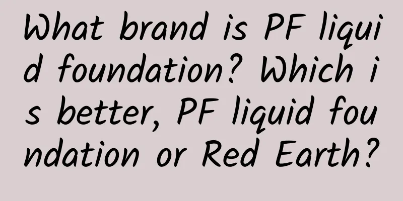 What brand is PF liquid foundation? Which is better, PF liquid foundation or Red Earth?