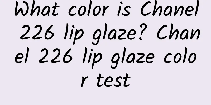 What color is Chanel 226 lip glaze? Chanel 226 lip glaze color test