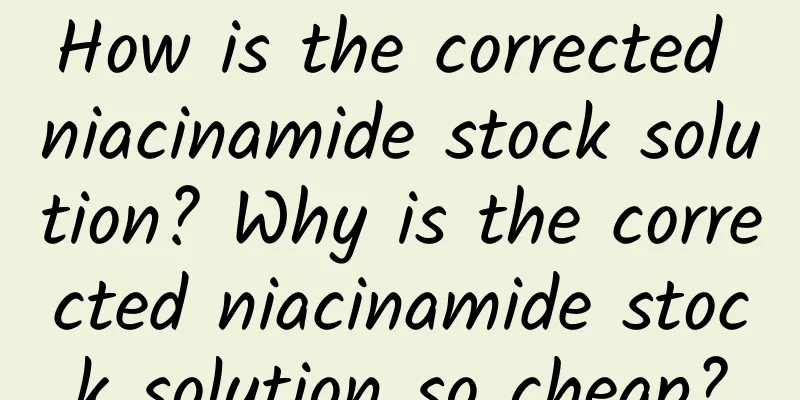 How is the corrected niacinamide stock solution? Why is the corrected niacinamide stock solution so cheap?