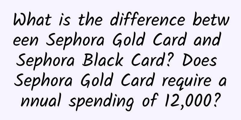 What is the difference between Sephora Gold Card and Sephora Black Card? Does Sephora Gold Card require annual spending of 12,000?