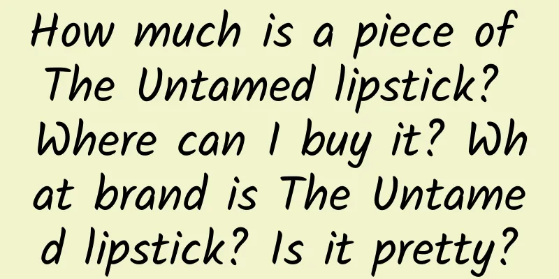 How much is a piece of The Untamed lipstick? Where can I buy it? What brand is The Untamed lipstick? Is it pretty?