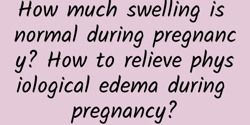 How much swelling is normal during pregnancy? How to relieve physiological edema during pregnancy?